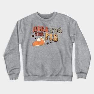 Here For The Pie Thanksgiving Crewneck Sweatshirt